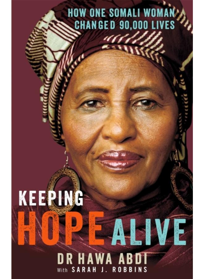 Keeping Hope Alive : How One Somali Woman Changed 90,000 Lives 