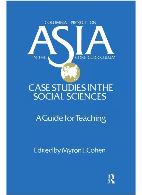 Asia: Case Studies in the Social Sciences - A Guide for Teaching: Case Studies in the Social Sciences - A Guide for Teaching