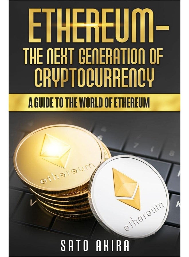Ethereum – The Next Generation of Cryptocurrency : A Guide to the World of Ethereum  - Image 2