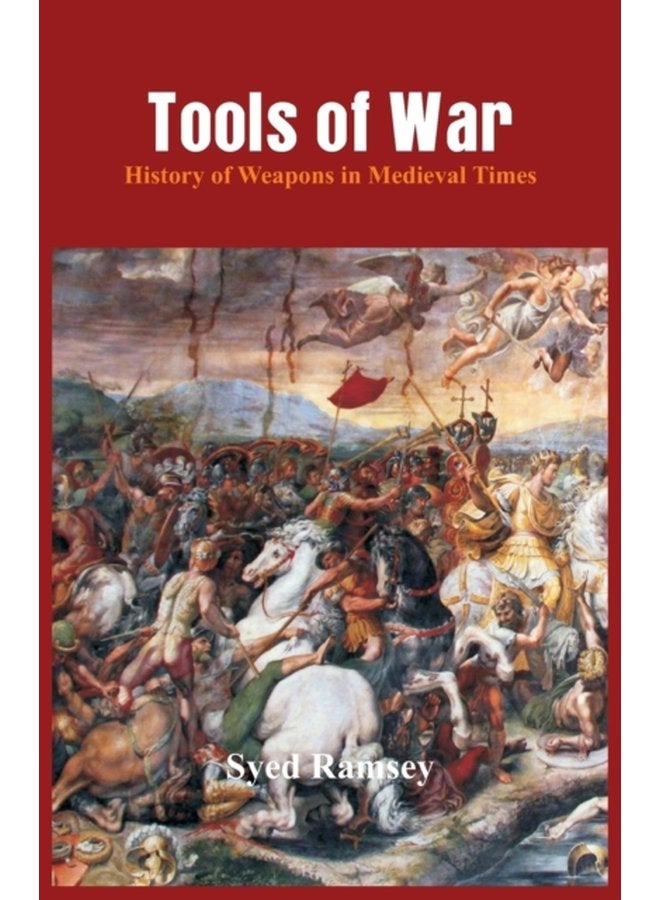 Tools of War History of Weapons in Medieval Times - Paperback