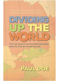 Dividing up the World: the true story of our international borders and why they are where they are 