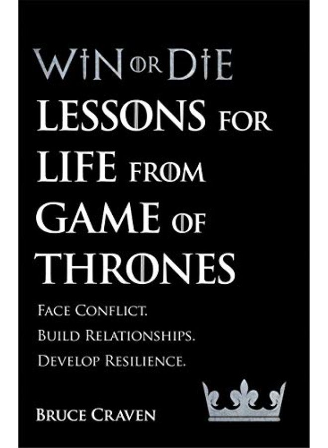 Win Or Die: Lessons for Life from Game of Thrones 