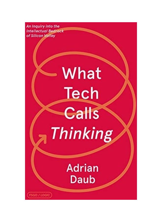 What Tech Calls Thinking: An Inquiry Into the Intellectual Bedrock of Silicon Valley - Image 1