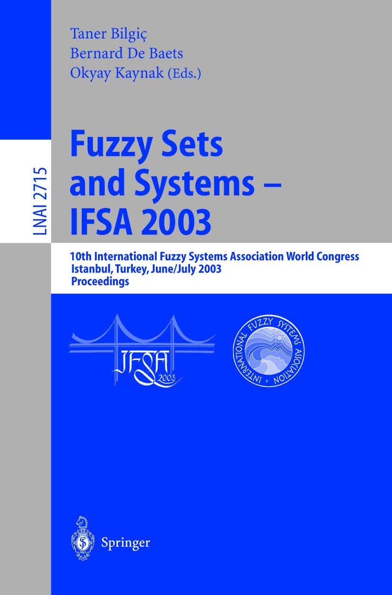 Fuzzy Sets and Systems - IFSA 2003: 10th International Fuzzy Systems Association World Congress, Istanbul, Turkey, June 30 - July 2, 2003, Proceedings