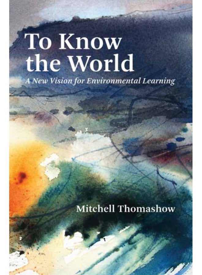 To Know the World A New Vision for Environmental Learning - Paperback