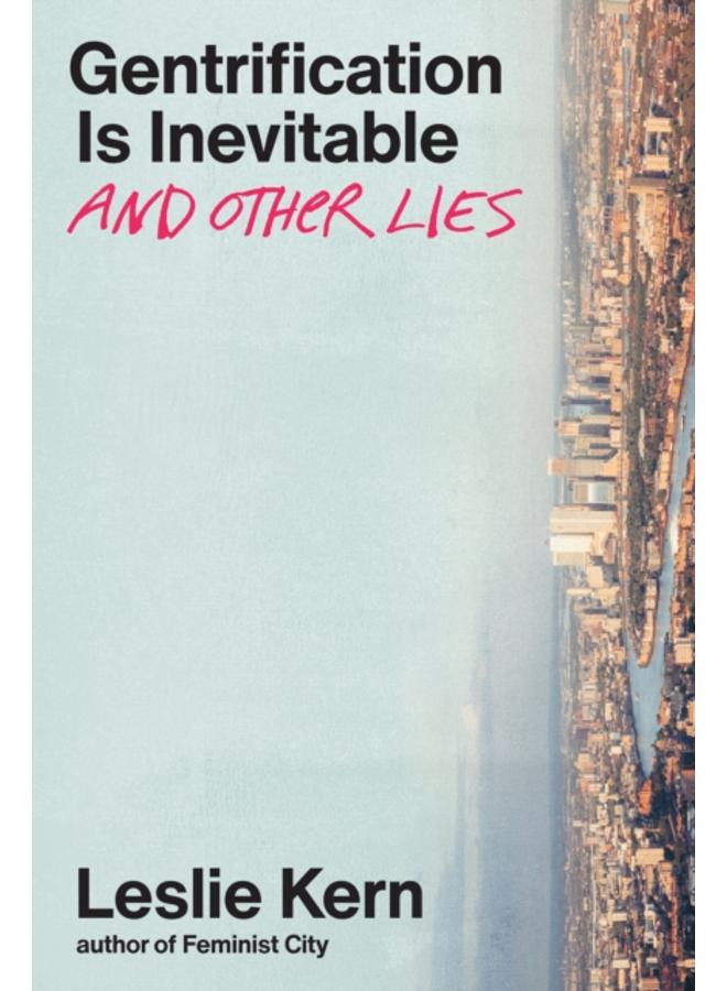 Gentrification Is Inevitable and Other Lies