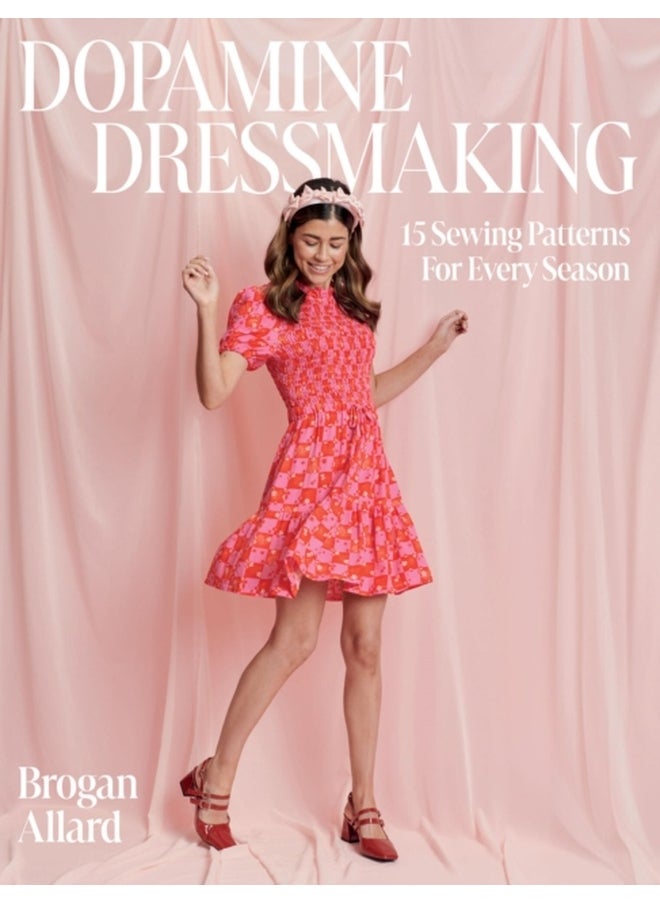 Dopamine Dressmaking : 15 Sewing Patterns for Every Season 