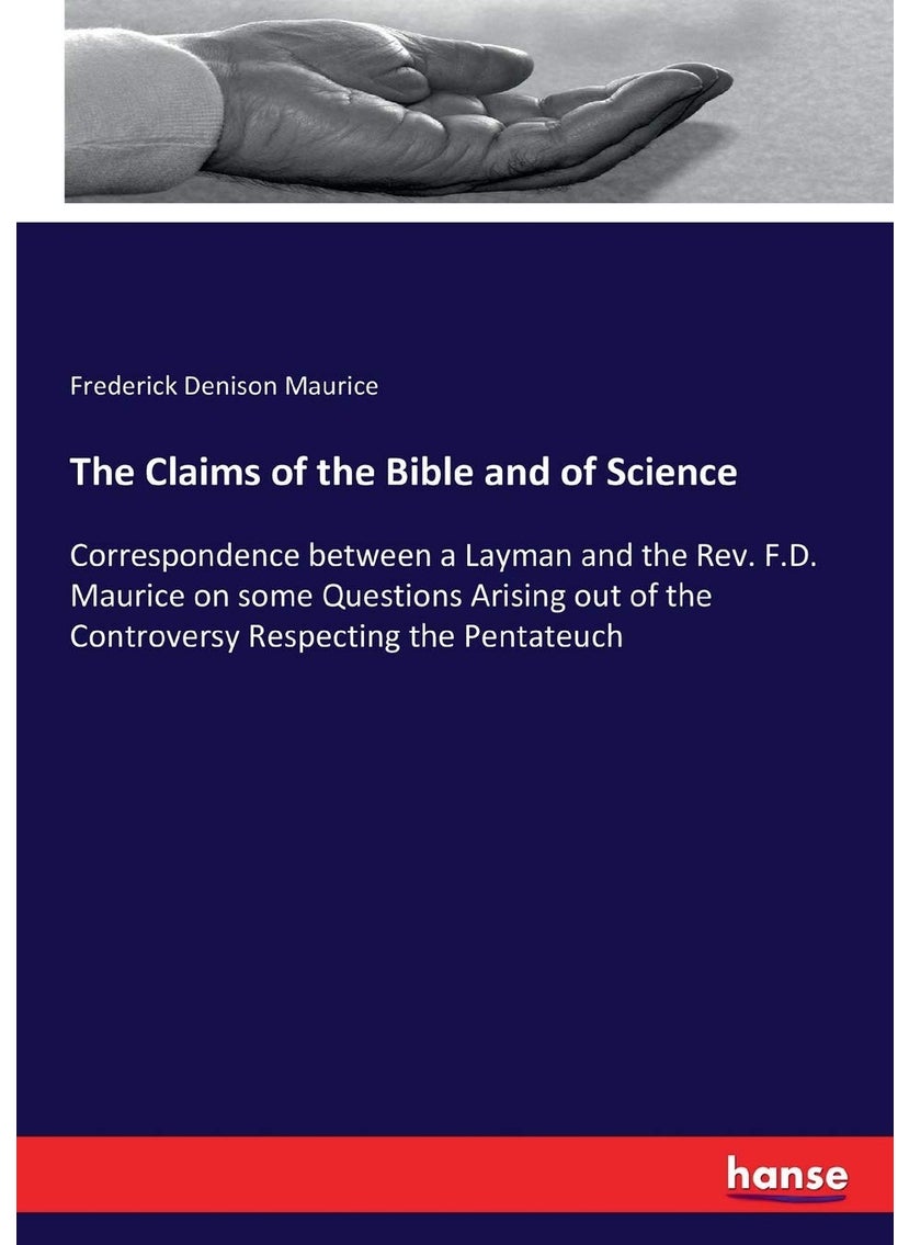 The Claims of the Bible and of Science: Correspondence between a Layman and the Rev. F.D. Maurice on some Questions Arising out of the Controversy Respecting the Pentateuch  - Image 1