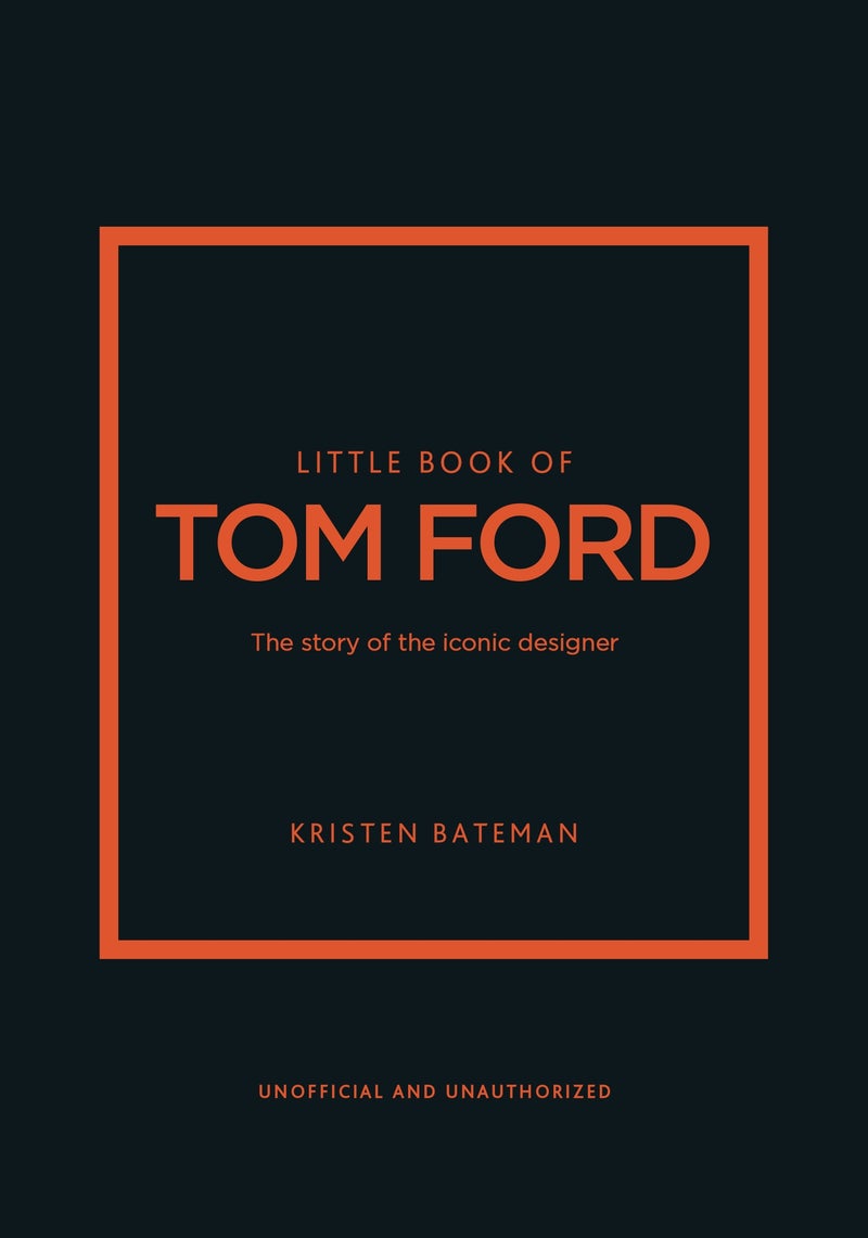 Little Book of Tom Ford : The story of the iconic brand (Little Books of Fashion)