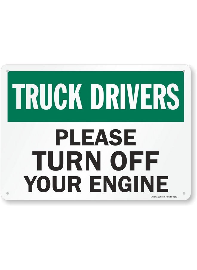 SmartSign SmartSign-S-4473-AL-14 "Truck Drivers - Please Turn Off Your Engine" Sign | 10" x 14" Aluminum, Black/Green on White  - Image 1