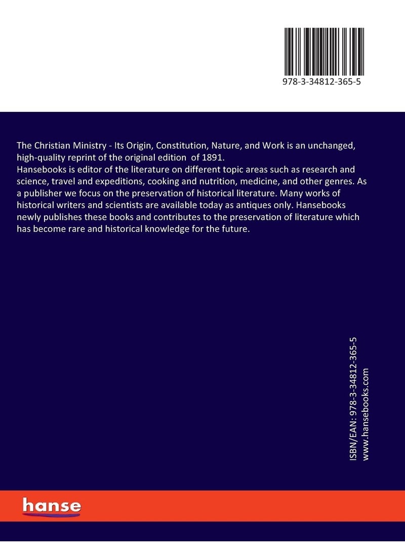 The Christian Ministry: Its Origin, Constitution, Nature, and Work  - Image 2