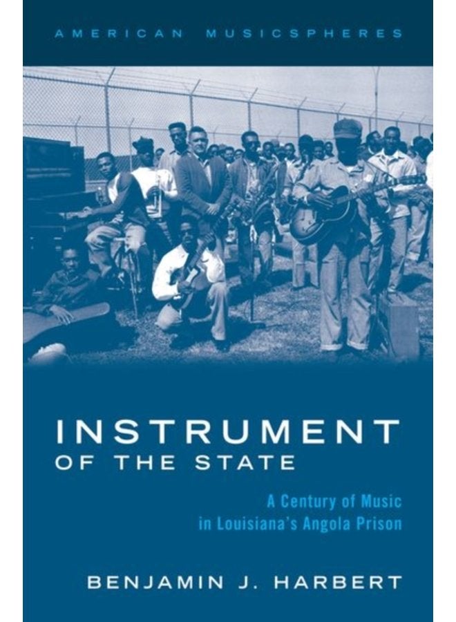 Instrument of the State A Century of Music in Louisiana s Angola Prison - Paperback