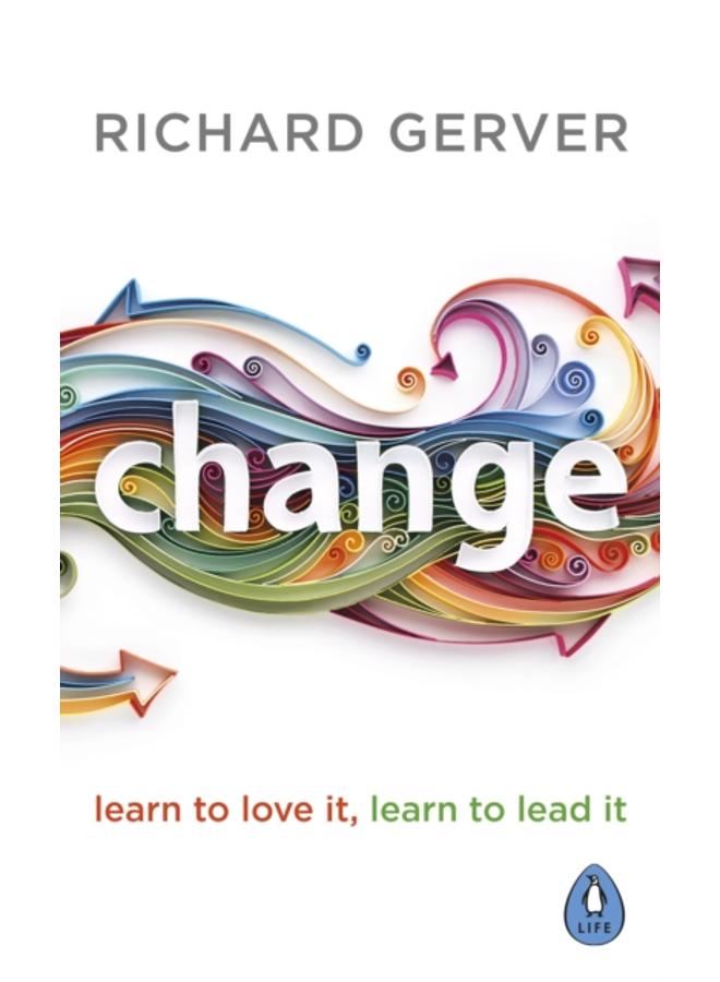 Change : Learn to Love It, Learn to Lead It 