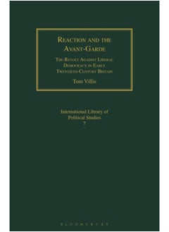 Reaction and the Avant-Garde : The Revolt Against Liberal Democracy in Early Twentieth-Century Britain 