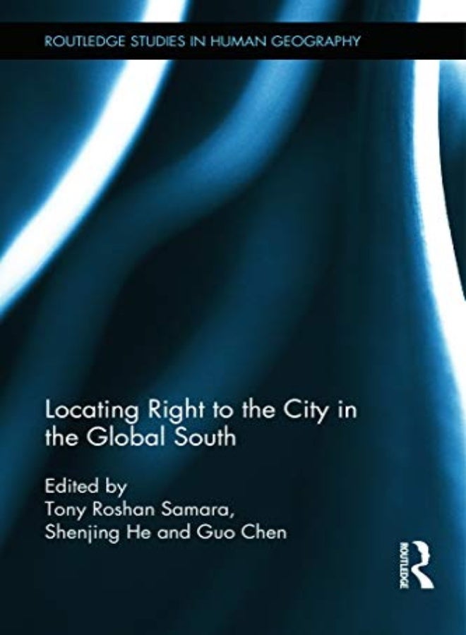 Locating Right To The City In The Global South by Samara, Tony - He, Shenjing - Chen, Guo Hardcover