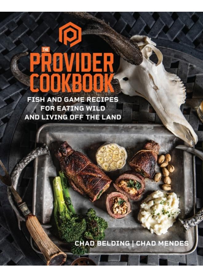 The Provider Cookbook : Fish and Game Recipes for Eating Wild and Living Off the Land 
