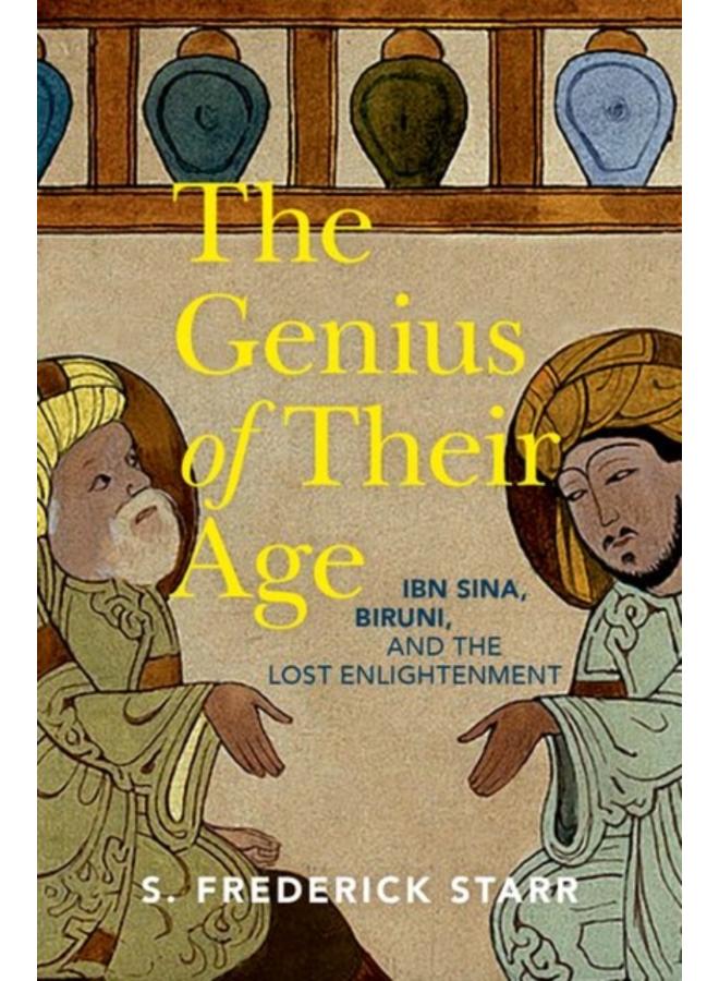The Genius of their Age : Ibn Sina, Biruni, and the Lost Enlightenment