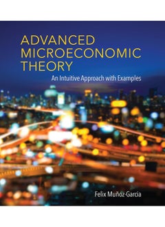 Advanced Microeconomic Theory: An Intuitive Approach with Examples 