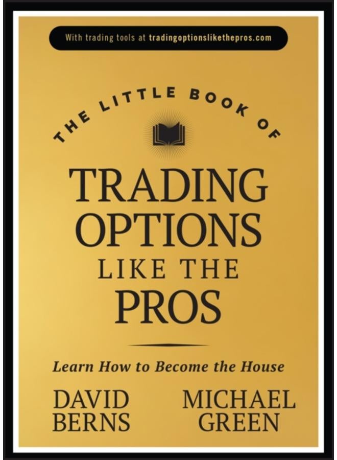 The Little Book of Trading Options Like the Pros : Learn How to Become the House 
