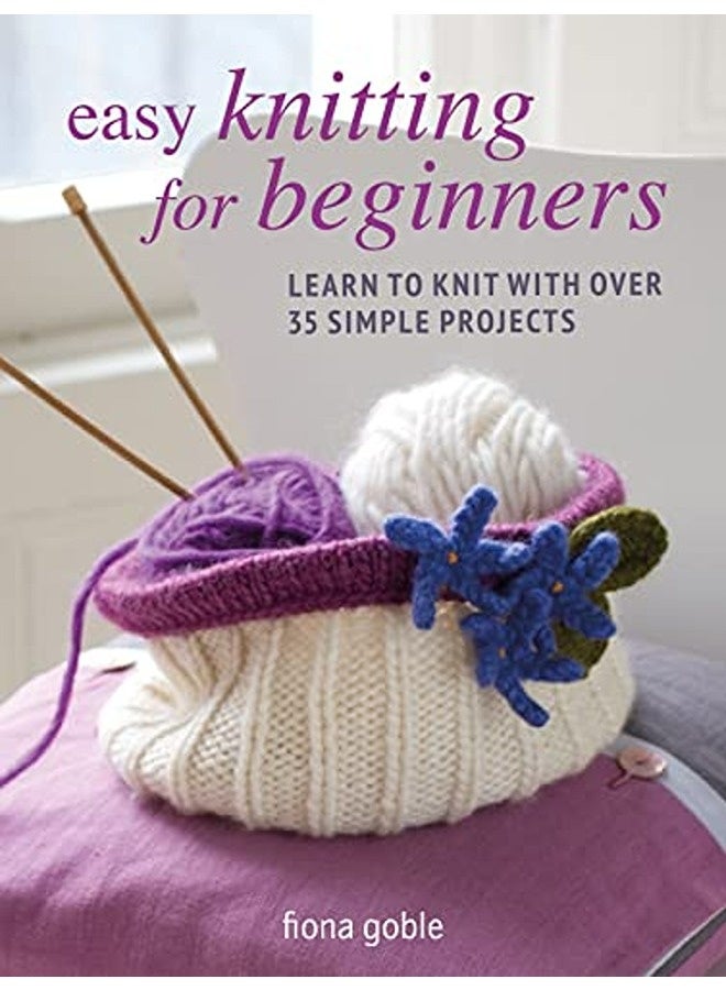 Easy Knitting For Beginners Learn To Knit With Over 35 Simple Projects