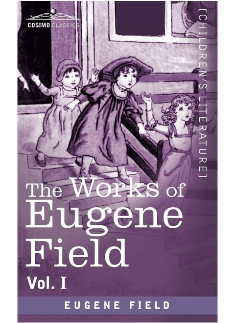 The Works of Eugene Field Vol. I: A Little Book of Western Verse