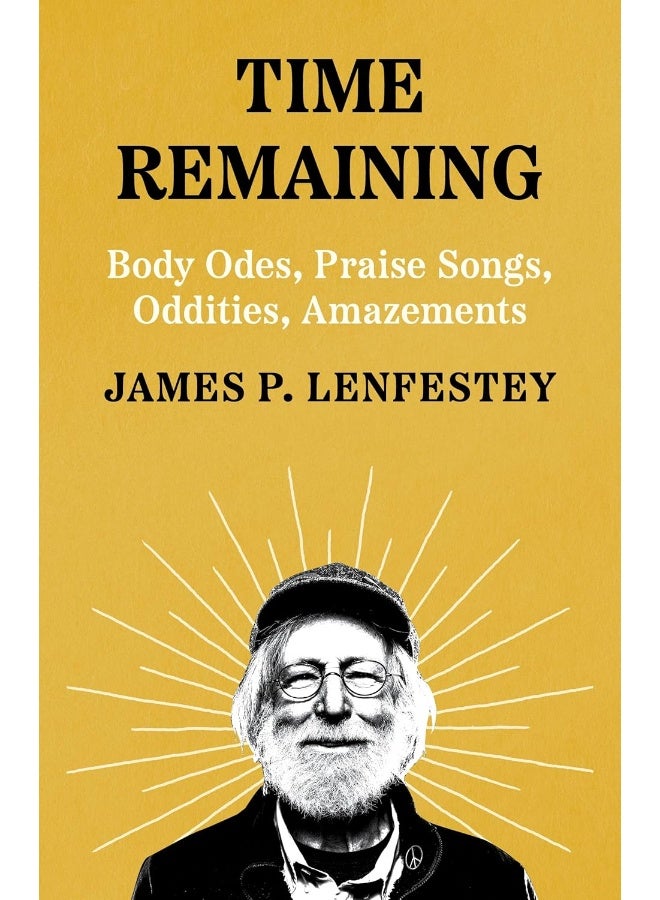 Time Remaining: Body Odes, Praise Songs, Oddities, Amazements