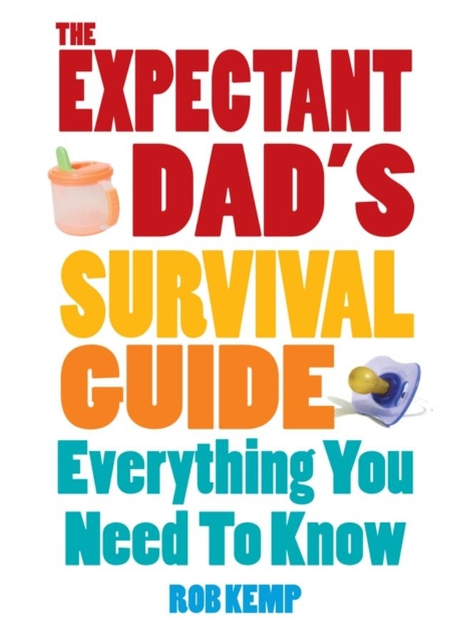 The Expectant Dad s Survival Guide Everything You Need to Know - Paperback