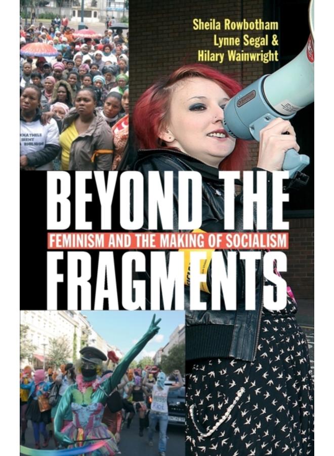 Beyond the Fragments : Feminism and the Making of Socialism 