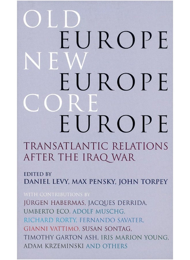 Old Europe, New Europe, Core Europe: Translantic Relations After the Iraq War 