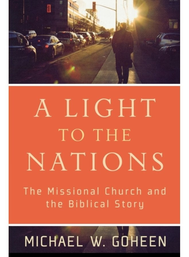 A Light to the Nations The Missional Church and the Biblical Story - Paperback