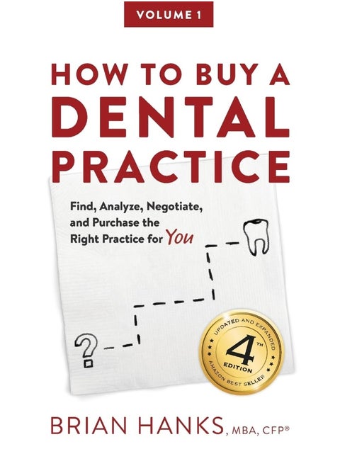How to Buy a Dental Practice: A Step-by-step Guide to Finding, Analyzing, and Purchasing the Right Practice For You
