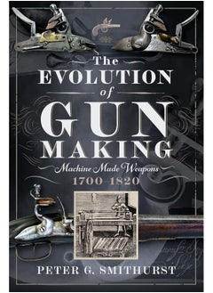 The Evolution of Gun Making: Machine Made Weapons, 1700-1820 