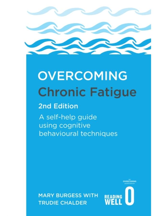 Overcoming Chronic Fatigue 2nd Edition : A self-help guide using cognitive behavioural techniques 
