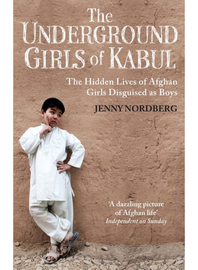 The Underground Girls Of Kabul The Hidden Lives of Afghan Girls Disguised as Boys - Paperback
