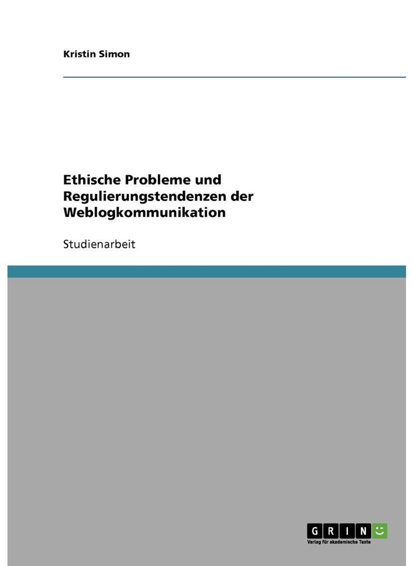 Ethische Probleme und Regulierungstendenzen der Weblogkommunikation 