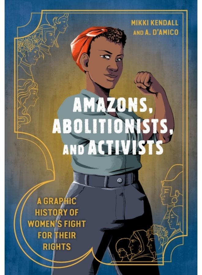 Amazons Abolitionists and Activists A Graphic History of Women s Fight for Their Rights - Paperback