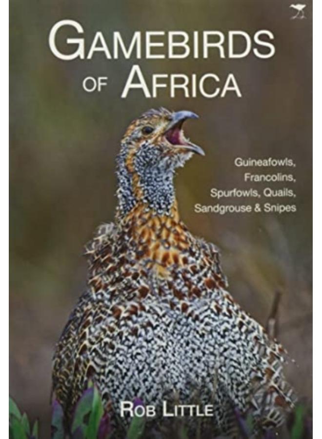Gamebirds of Africa : Guineafowls, Francolins, Spurfowls, Quails, Sandgrouse & Snipes 