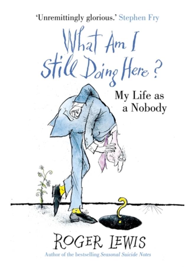 What Am I Still Doing Here? : My Life as Me 