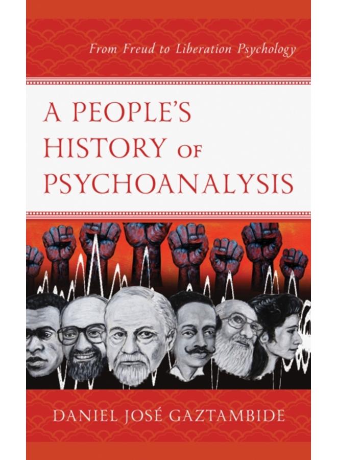 A People???s History of Psychoanalysis : From Freud to Liberation Psychology 