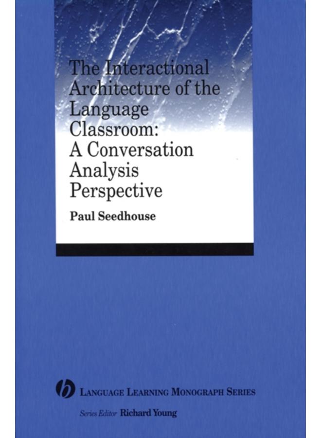 The Interactional Architecture of the Language Classroom : A Conversation Analysis Perspective