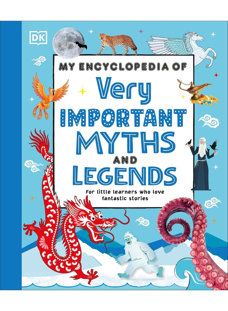 My Encyclopedia of Very Important Myths and Legends: For Little Learners Who Love Fantastic Stories (My Very Important Encyclopedias)