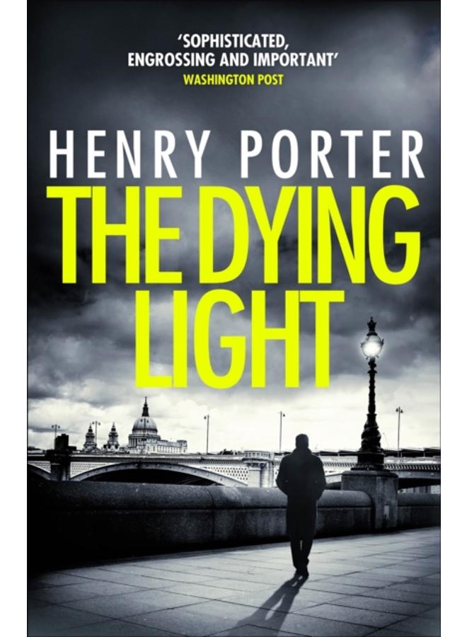 The Dying Light : Terrifyingly plausible surveillance thriller from an espionage master 