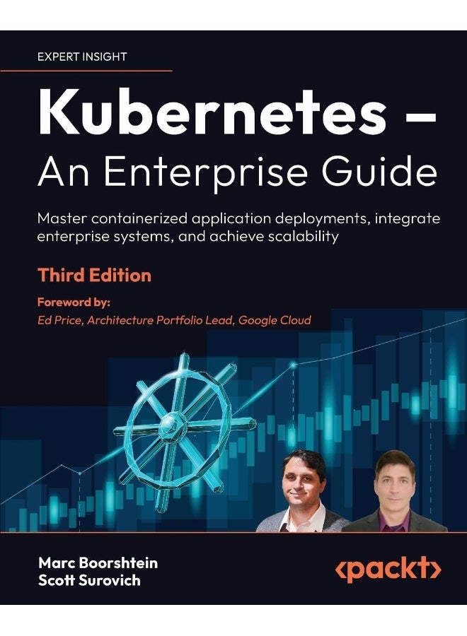 Kubernetes - An Enterprise Guide - Third Edition: Master containerized application deployments, integrate enterprise systems, and achieve scalability