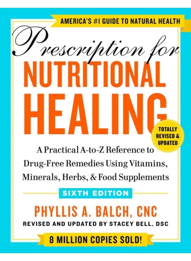 Prescription For Nutritional Healing Sixth Edition A Practical A to Z Reference to Drug Free Remedies Using Vitamins Minerals Herbs Food Supplements - Paperback