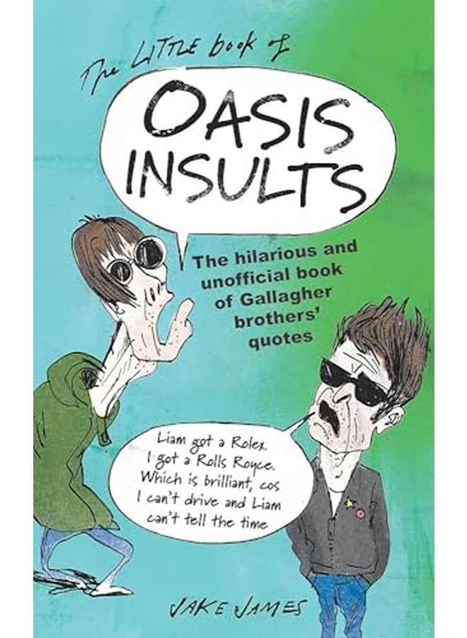 The Little Book of Oasis Insults: The hilarious and unofficial book of Gallagher Brothers' quotes
