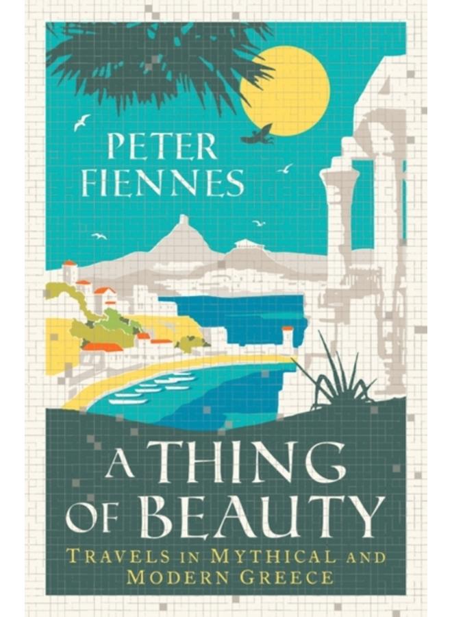 A Thing of Beauty : Travels in Mythical and Modern Greece