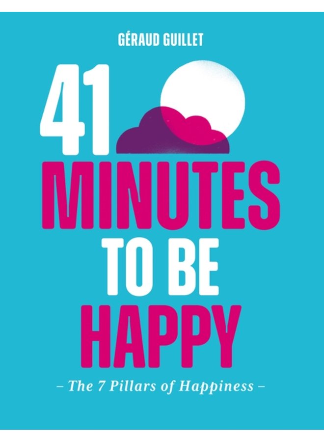 41 Minutes to Be Happy The 7 Pillars of Happiness - Hardback