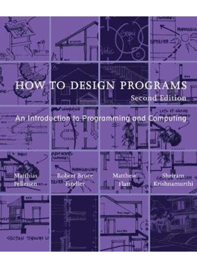 How to Design Programs : An Introduction to Programming and Computing