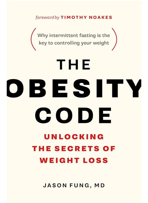 The Obesity Code - Unlocking the Secrets of Weight Loss (Book 1) (The Code Series, 1)