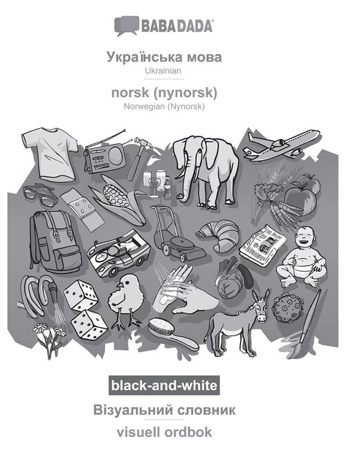 Ukrainian (in cyrillic script) - norsk (nynorsk), visual dictionary, BW: BABADADA Ukrainian (in cyrillic script) - Norwegian (Nynorsk), visual dictionary, BW